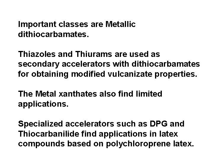 Important classes are Metallic dithiocarbamates. Thiazoles and Thiurams are used as secondary accelerators with