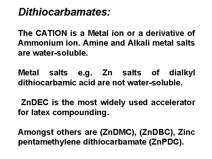 Dithiocarbamates: The CATION is a Metal ion or a derivative of Ammonium ion. Amine