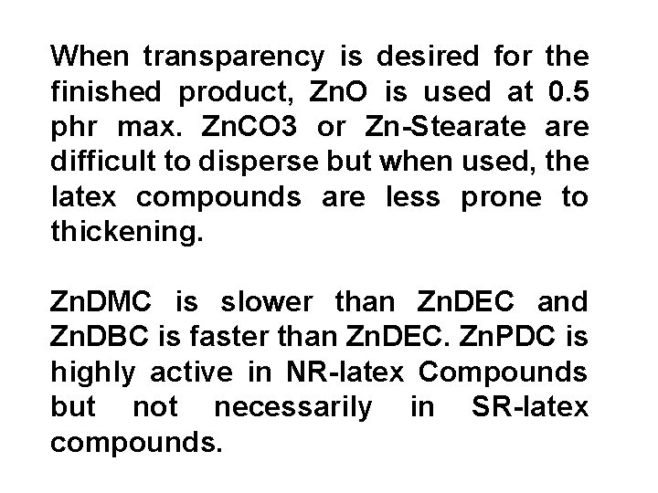 When transparency is desired for the finished product, Zn. O is used at 0.