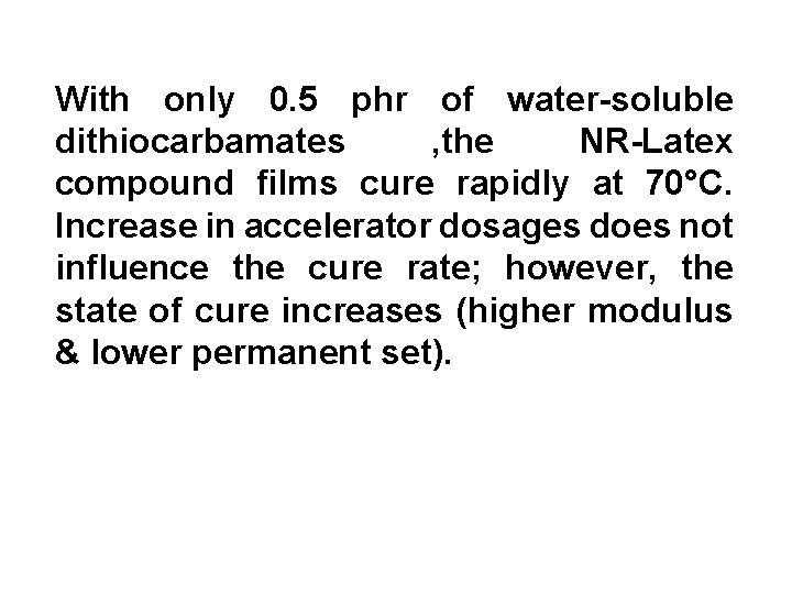 With only 0. 5 phr of water-soluble dithiocarbamates , the NR-Latex compound films cure