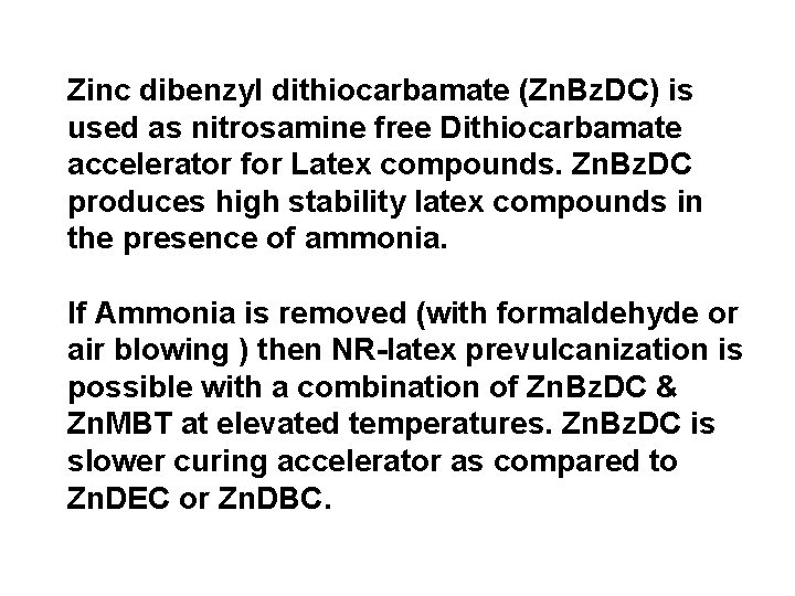 Zinc dibenzyl dithiocarbamate (Zn. Bz. DC) is used as nitrosamine free Dithiocarbamate accelerator for