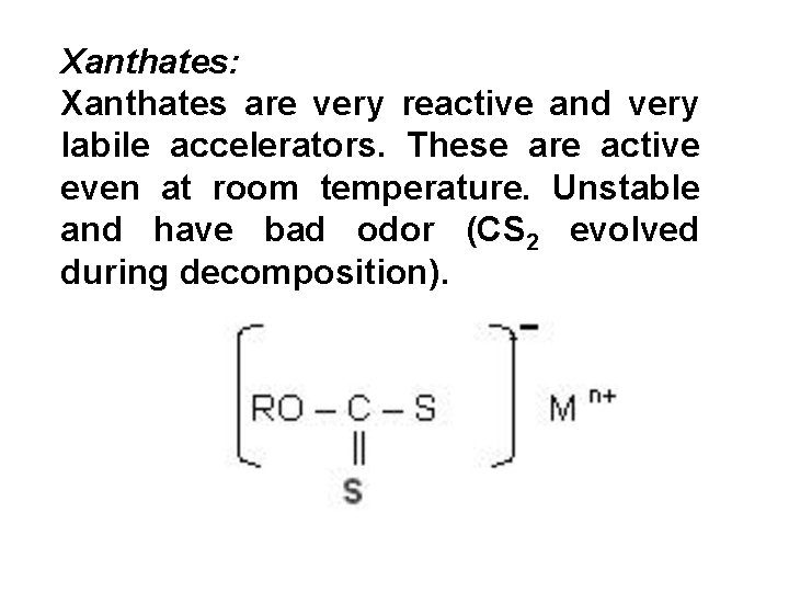Xanthates: Xanthates are very reactive and very labile accelerators. These are active even at