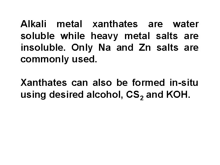 Alkali metal xanthates are water soluble while heavy metal salts are insoluble. Only Na