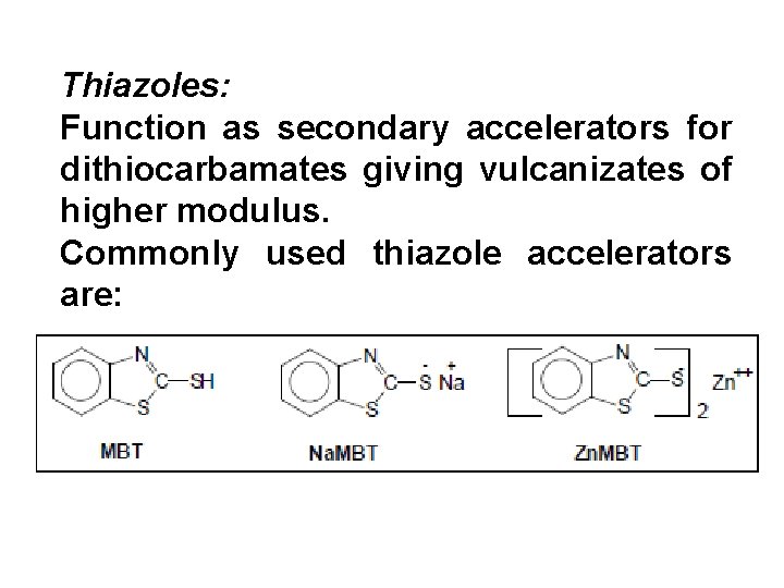 Thiazoles: Function as secondary accelerators for dithiocarbamates giving vulcanizates of higher modulus. Commonly used