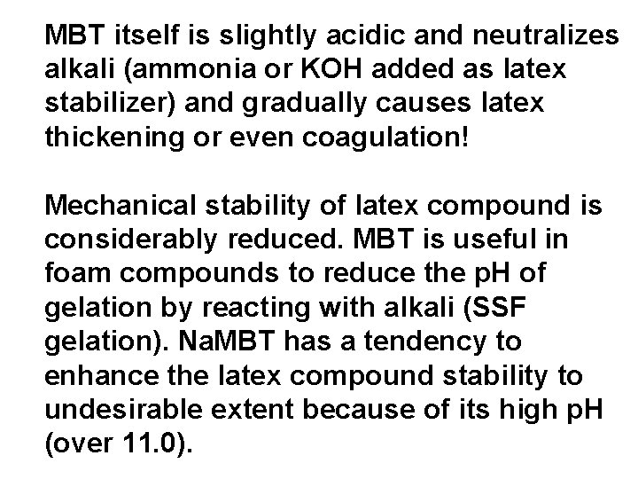 MBT itself is slightly acidic and neutralizes alkali (ammonia or KOH added as latex