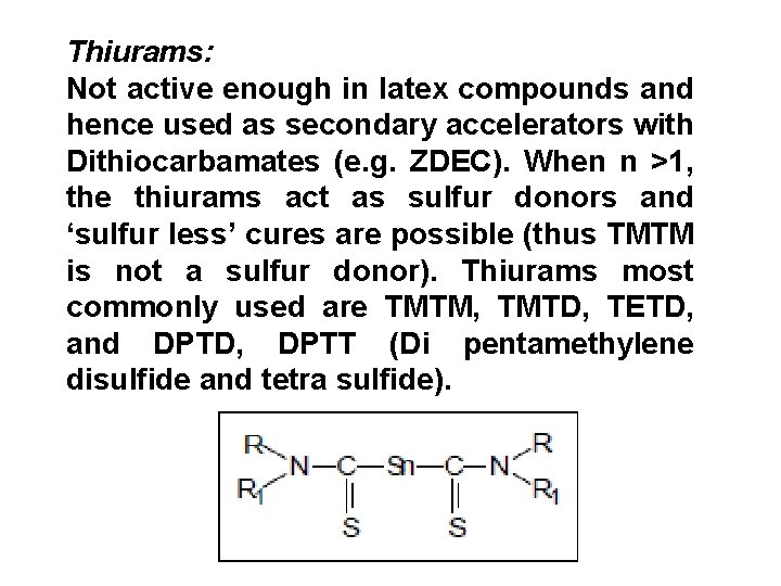 Thiurams: Not active enough in latex compounds and hence used as secondary accelerators with