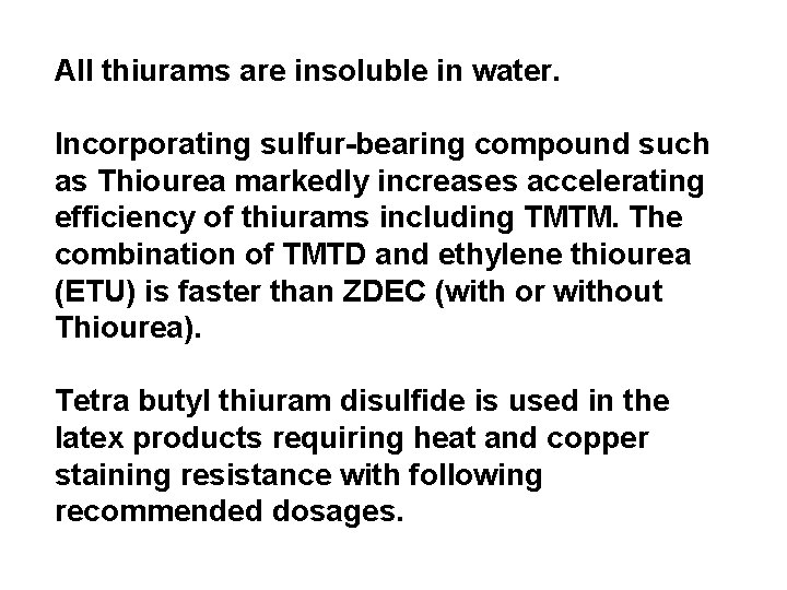 All thiurams are insoluble in water. Incorporating sulfur-bearing compound such as Thiourea markedly increases