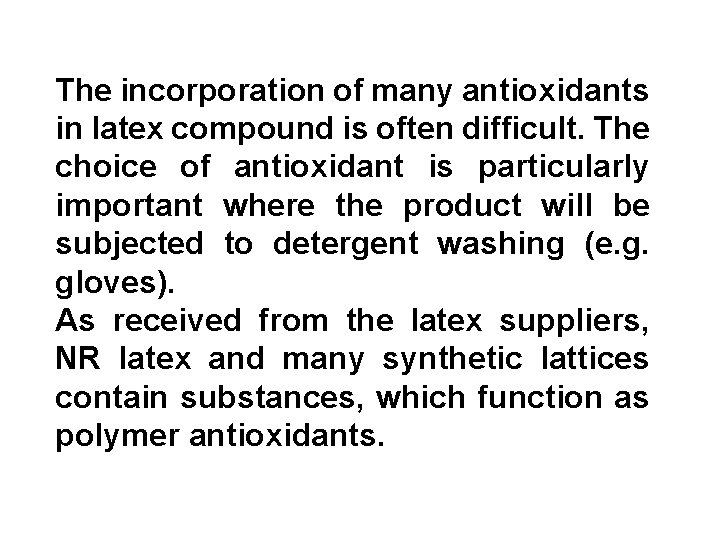 The incorporation of many antioxidants in latex compound is often difficult. The choice of