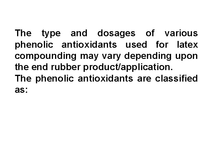 The type and dosages of various phenolic antioxidants used for latex compounding may vary