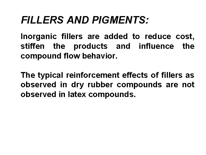 FILLERS AND PIGMENTS: Inorganic fillers are added to reduce cost, stiffen the products and