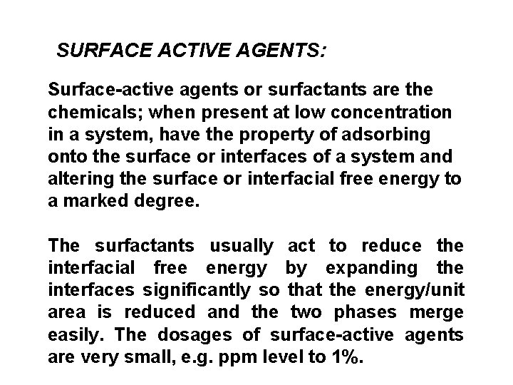 SURFACE ACTIVE AGENTS: Surface-active agents or surfactants are the chemicals; when present at low