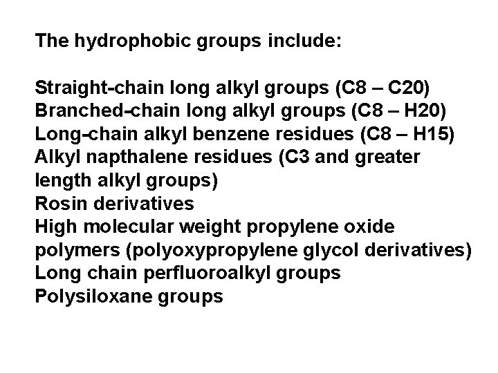 The hydrophobic groups include: Straight-chain long alkyl groups (C 8 – C 20) Branched-chain