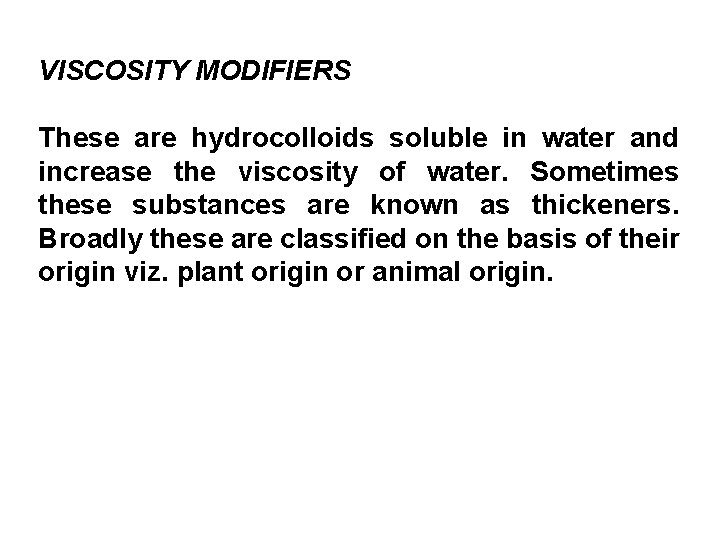 VISCOSITY MODIFIERS These are hydrocolloids soluble in water and increase the viscosity of water.