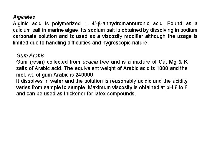 Alginates Alginic acid is polymerized 1, 4’-β-anhydromannuronic acid. Found as a calcium salt in