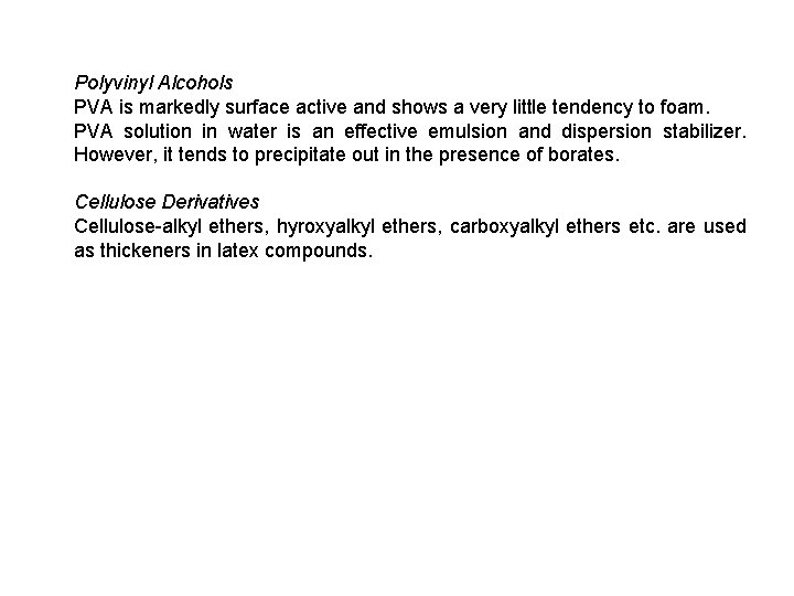 Polyvinyl Alcohols PVA is markedly surface active and shows a very little tendency to