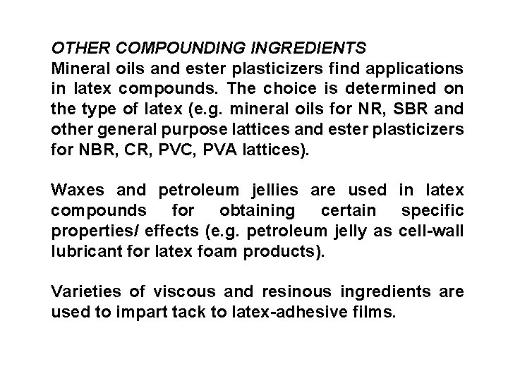 OTHER COMPOUNDING INGREDIENTS Mineral oils and ester plasticizers find applications in latex compounds. The