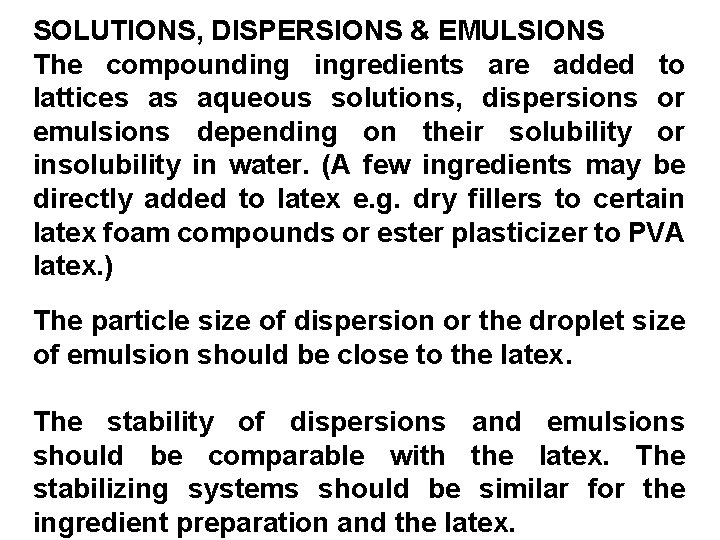 SOLUTIONS, DISPERSIONS & EMULSIONS The compounding ingredients are added to lattices as aqueous solutions,