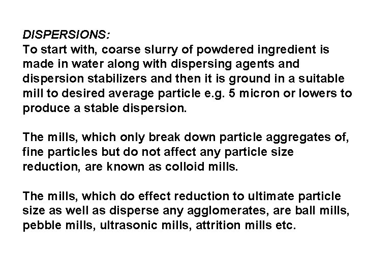 DISPERSIONS: To start with, coarse slurry of powdered ingredient is made in water along