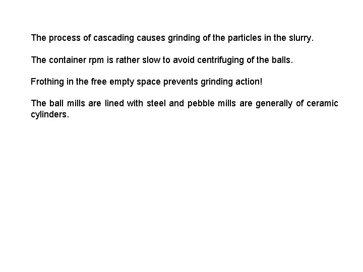 The process of cascading causes grinding of the particles in the slurry. The container