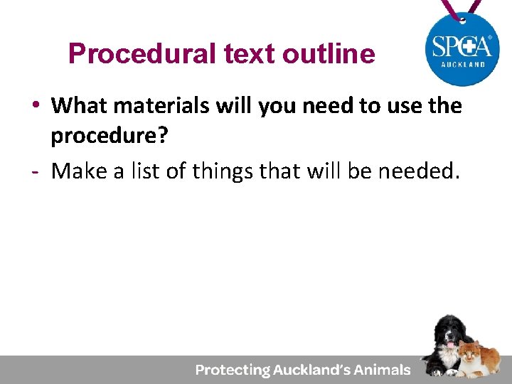 Procedural text outline • What materials will you need to use the procedure? -