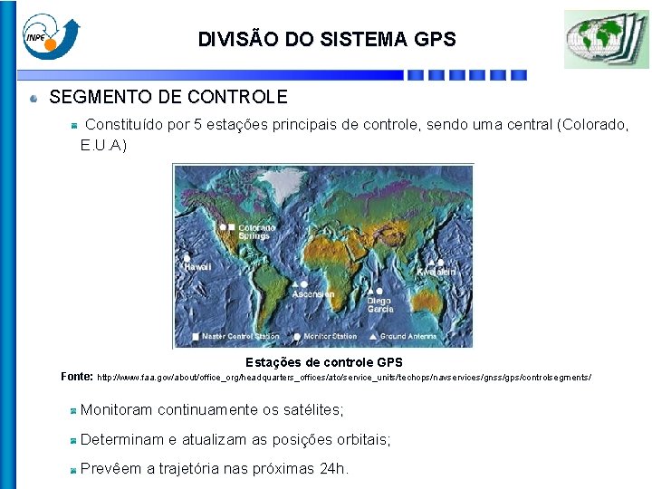 DIVISÃO DO SISTEMA GPS SEGMENTO DE CONTROLE Constituído por 5 estações principais de controle,