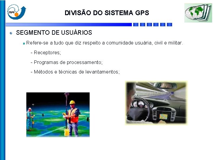 DIVISÃO DO SISTEMA GPS SEGMENTO DE USUÁRIOS Refere-se a tudo que diz respeito a