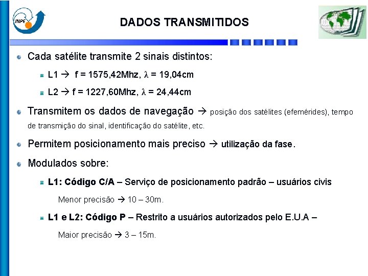 DADOS TRANSMITIDOS Cada satélite transmite 2 sinais distintos: L 1 f = 1575, 42
