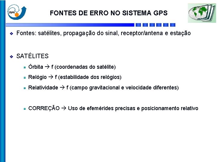 FONTES DE ERRO NO SISTEMA GPS v Fontes: satélites, propagação do sinal, receptor/antena e