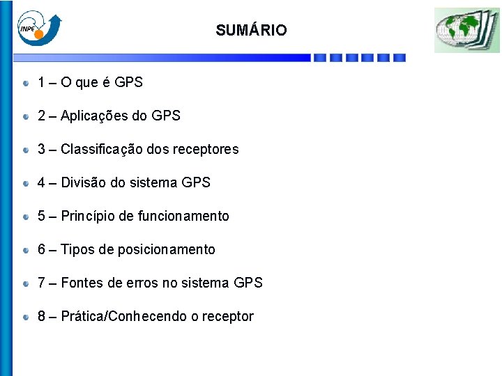 SUMÁRIO 1 – O que é GPS 2 – Aplicações do GPS 3 –