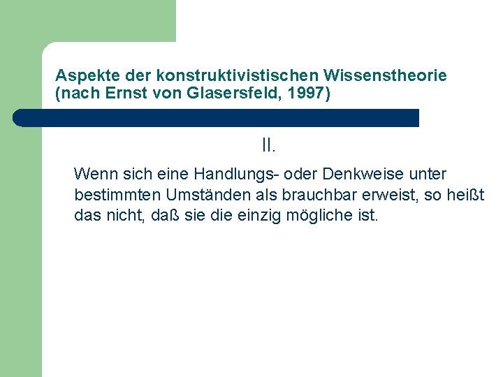 Aspekte der konstruktivistischen Wissenstheorie (nach Ernst von Glasersfeld, 1997) II. Wenn sich eine Handlungs-