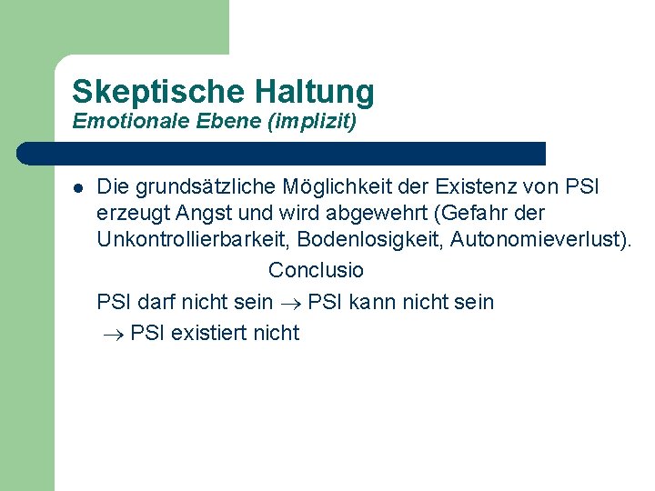 Skeptische Haltung Emotionale Ebene (implizit) l Die grundsätzliche Möglichkeit der Existenz von PSI erzeugt