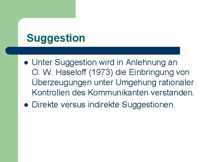 Suggestion l l Unter Suggestion wird in Anlehnung an O. W. Haseloff (1973) die