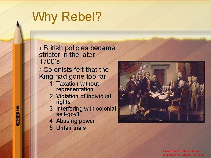 Why Rebel? 1. British policies became stricter in the later 1700’s 2. Colonists felt