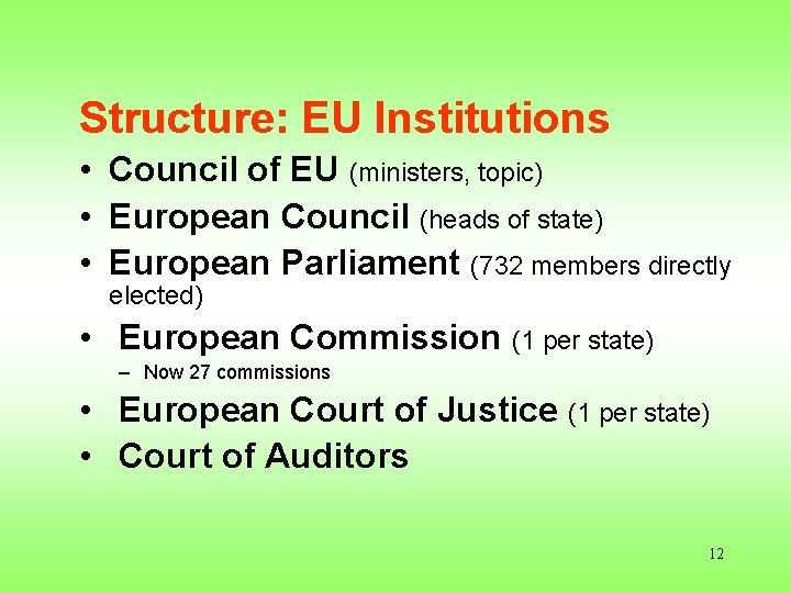 Structure: EU Institutions • Council of EU (ministers, topic) • European Council (heads of