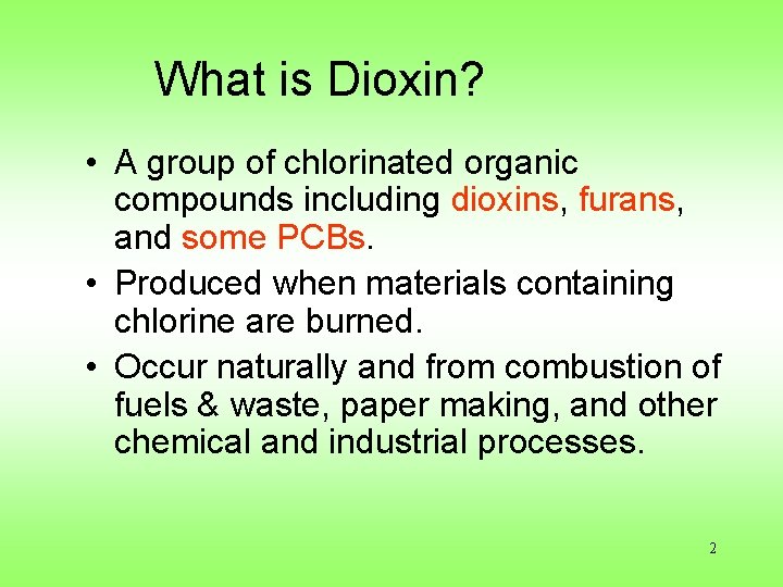What is Dioxin? • A group of chlorinated organic compounds including dioxins, furans, and