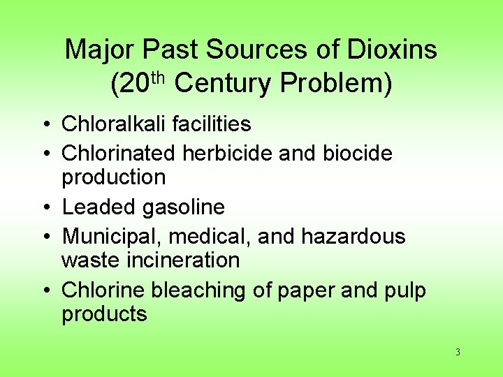 Major Past Sources of Dioxins (20 th Century Problem) • Chloralkali facilities • Chlorinated