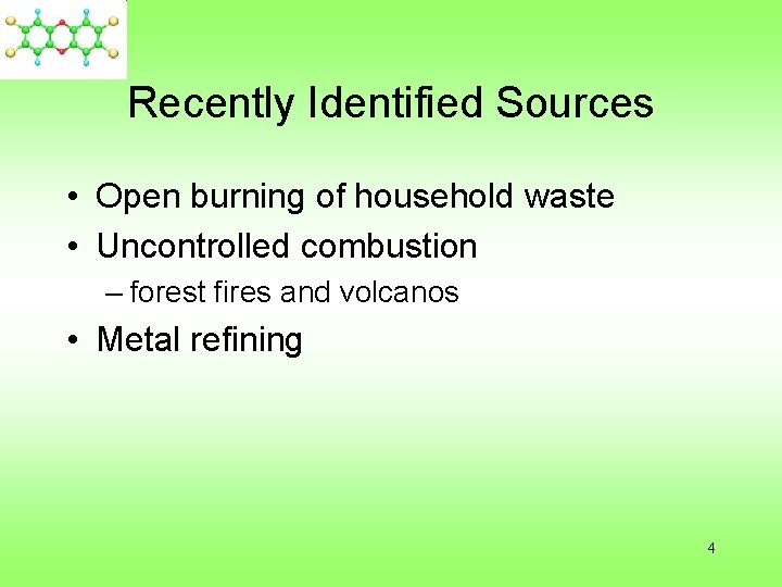 Recently Identified Sources • Open burning of household waste • Uncontrolled combustion – forest
