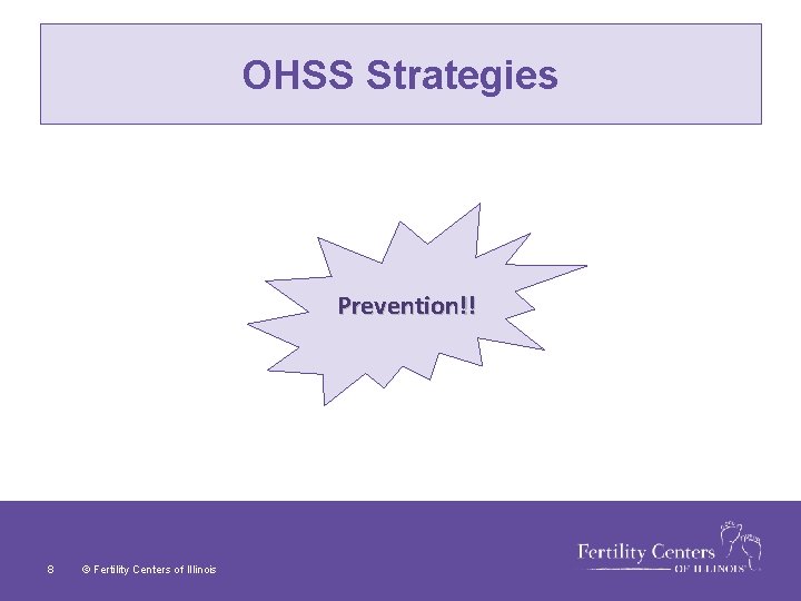 OHSS Strategies Prevention!! 8 © Fertility Centers of Illinois 