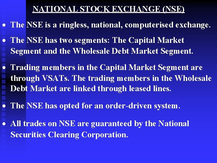 NATIONAL STOCK EXCHANGE (NSE) · The NSE is a ringless, national, computerised exchange. ·