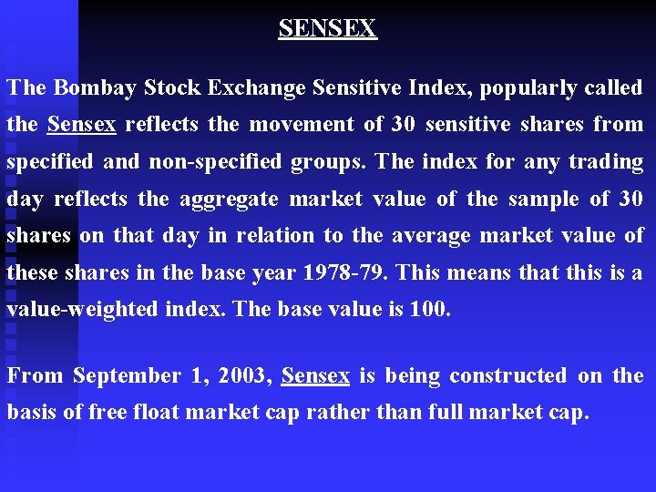 SENSEX The Bombay Stock Exchange Sensitive Index, popularly called the Sensex reflects the movement