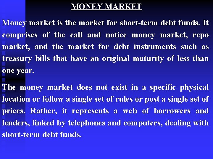 MONEY MARKET Money market is the market for short-term debt funds. It comprises of