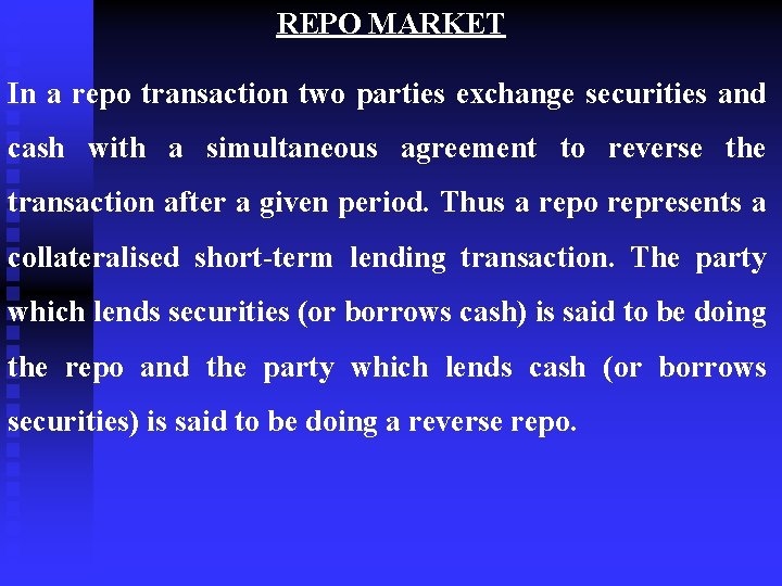 REPO MARKET In a repo transaction two parties exchange securities and cash with a