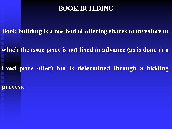 BOOK BUILDING Book building is a method of offering shares to investors in which