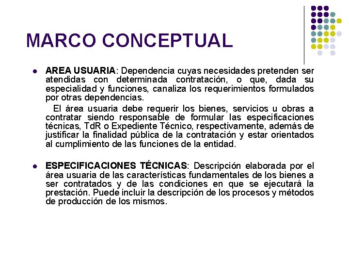 MARCO CONCEPTUAL l AREA USUARIA: Dependencia cuyas necesidades pretenden ser atendidas con determinada contratación,