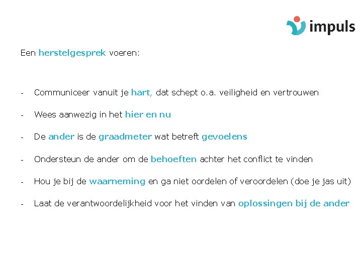 Een herstelgesprek voeren: - Communiceer vanuit je hart, dat schept o. a. veiligheid en