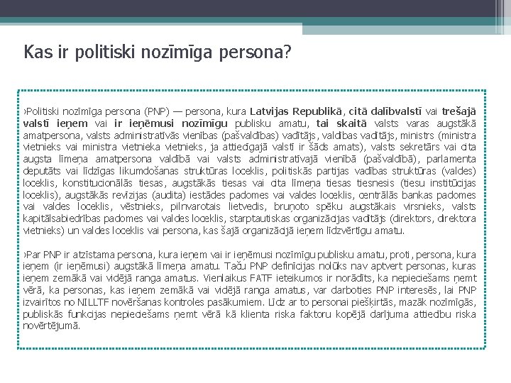 Kas ir politiski nozīmīga persona? ›Politiski nozīmīga persona (PNP) — persona, kura Latvijas Republikā,