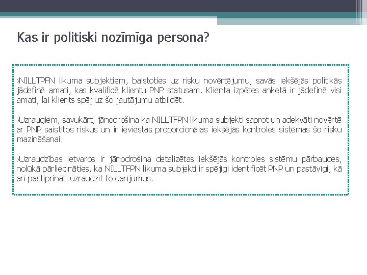 Kas ir politiski nozīmīga persona? ›NILLTPFN likuma subjektiem, balstoties uz risku novērtējumu, savās iekšējās