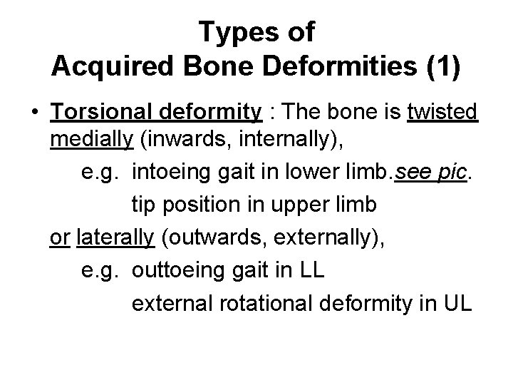 Types of Acquired Bone Deformities (1) • Torsional deformity : The bone is twisted