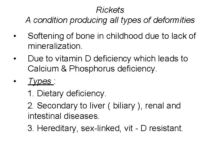 Rickets A condition producing all types of deformities • • • Softening of bone
