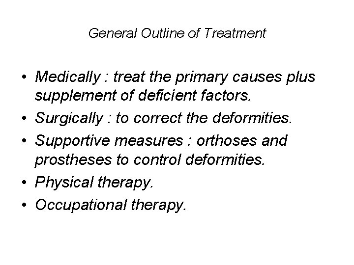 General Outline of Treatment • Medically : treat the primary causes plus supplement of